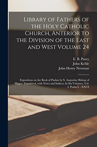 Stock image for Library of Fathers of the Holy Catholic Church, Anterior to the Division of the East and West Volume 24: Expositions on the Book of Psalms by S. . In Six Volumes, Vol. I. Psalm I. - XXVI for sale by Chiron Media