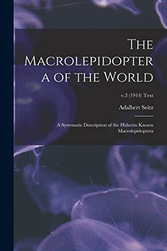 Beispielbild fr The Macrolepidoptera of the World; a Systematic Description of the Hitherto Known Macrolepidoptera; v.3 (1914) text zum Verkauf von Lucky's Textbooks