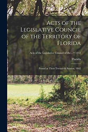 Beispielbild fr Acts of the Legislative Council of the Territory of Florida: Passed at Their Twentieth Session, 1842; 1842 zum Verkauf von PBShop.store US