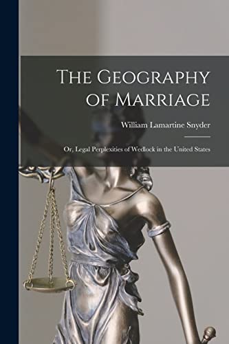 Stock image for The Geography of Marriage : or; Legal Perplexities of Wedlock in the United States for sale by Ria Christie Collections