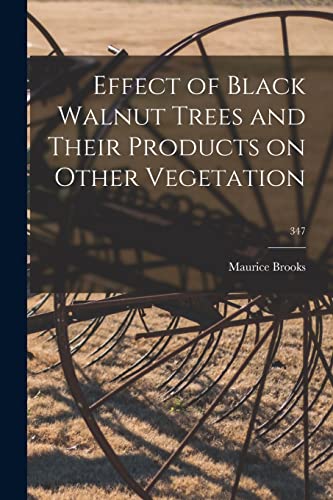 9781014430663: Effect of Black Walnut Trees and Their Products on Other Vegetation; 347