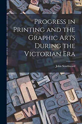 Imagen de archivo de Progress in Printing and the Graphic Arts During the Victorian Era a la venta por Lucky's Textbooks