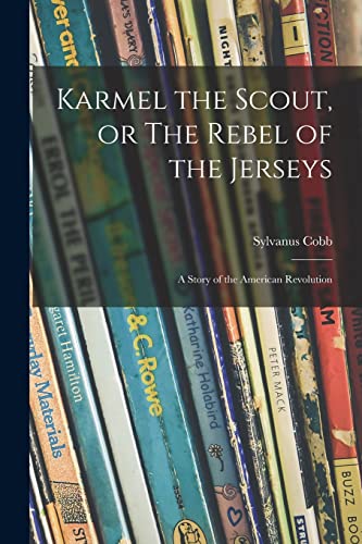Stock image for Karmel the Scout, or The Rebel of the Jerseys: a Story of the American Revolution for sale by Lucky's Textbooks