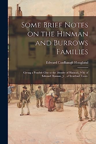 Stock image for Some Brief Notes on the Hinman and Burrows Families: Giving a Possible Clue to the Identity of Hannah, Wife of Edward Hinman, Jr., of Stratford, Conn. for sale by GreatBookPrices