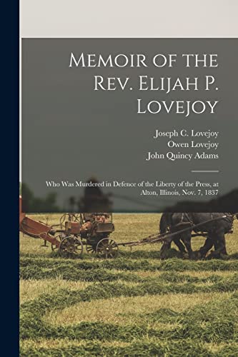 Beispielbild fr Memoir of the Rev. Elijah P. Lovejoy: Who Was Murdered in Defence of the Liberty of the Press, at Alton, Illinois, Nov. 7, 1837 zum Verkauf von Chiron Media