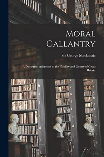 Immagine dell'editore per Moral Gallantry: a Discourse, Addresses to the Nobility and Gentry of Great Britain venduto da Chiron Media