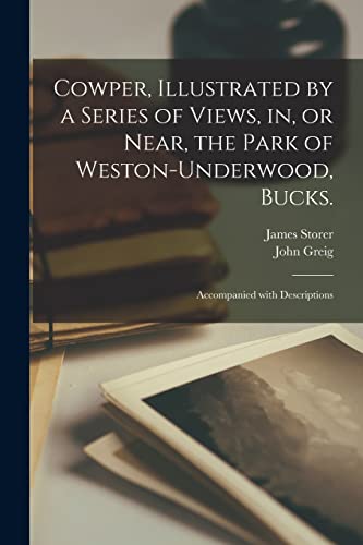 Beispielbild fr Cowper, Illustrated by a Series of Views, in, or Near, the Park of Weston-Underwood, Bucks.: Accompanied With Descriptions zum Verkauf von Lucky's Textbooks