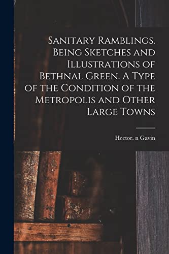9781014436764: Sanitary Ramblings. Being Sketches and Illustrations of Bethnal Green. A Type of the Condition of the Metropolis and Other Large Towns