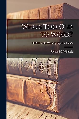 Imagen de archivo de Who's Too Old to Work?; BEBR Faculty Working Paper v.4, no.3 a la venta por Lucky's Textbooks
