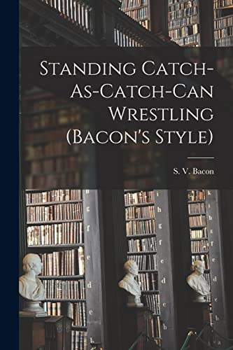 9781014438447: Standing Catch-As-Catch-Can Wrestling (Bacon's Style)