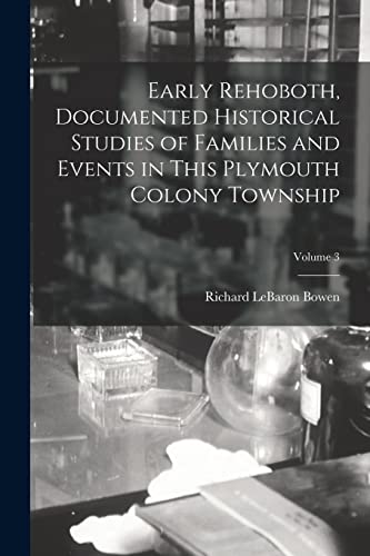 Stock image for Early Rehoboth, Documented Historical Studies of Families and Events in This Plymouth Colony Township; Volume 3 for sale by GreatBookPrices