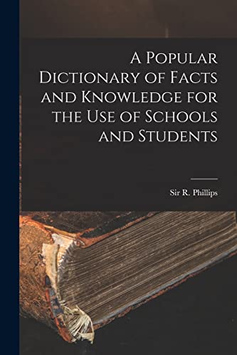 Stock image for A Popular Dictionary of Facts and Knowledge for the Use of Schools and Students for sale by THE SAINT BOOKSTORE