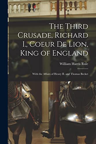 Beispielbild fr The Third Crusade, Richard I., Coeur De Lion, King of England; With the Affairs of Henry II. and Thomas Becket zum Verkauf von Lucky's Textbooks