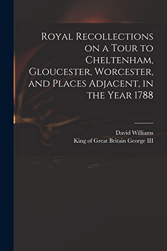 Stock image for Royal Recollections on a Tour to Cheltenham, Gloucester, Worcester, and Places Adjacent, in the Year 1788 for sale by Lucky's Textbooks