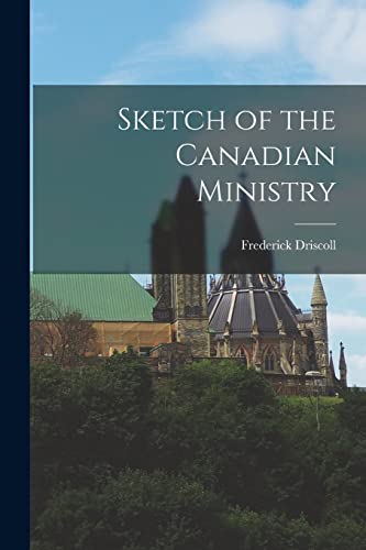 Imagen de archivo de Sketch of the Canadian Ministry [microform] a la venta por Ria Christie Collections
