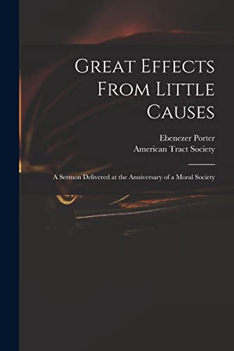 9781014448897: Great Effects From Little Causes: a Sermon Delivered at the Anniversary of a Moral Society