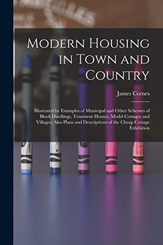 9781014450500: Modern Housing in Town and Country: Illustrated by Examples of Municipal and Other Schemes of Block Dwellings, Tenement Houses, Model Cottages and ... Descriptions of the Cheap Cottage Exhibition