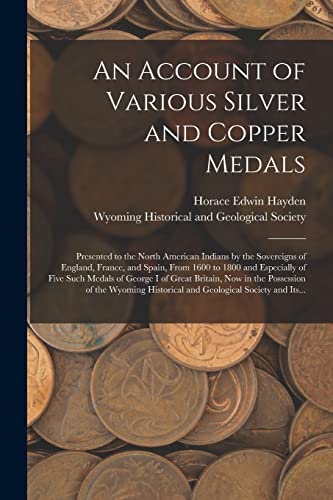 Stock image for An Account of Various Silver and Copper Medals [microform]: Presented to the North American Indians by the Sovereigns of England, France, and Spain, . of George I of Great Britain, Now in The. for sale by Lucky's Textbooks