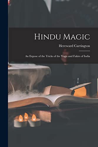 Imagen de archivo de Hindu Magic : an Expose of the Tricks of the Yogis and Fakirs of India a la venta por Ria Christie Collections