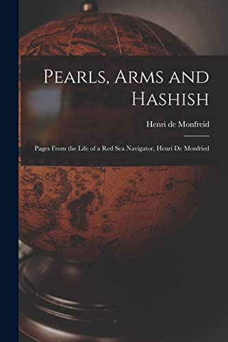 Stock image for Pearls, Arms and Hashish; Pages From the Life of a Red Sea Navigator, Henri De Monfried for sale by GreatBookPrices