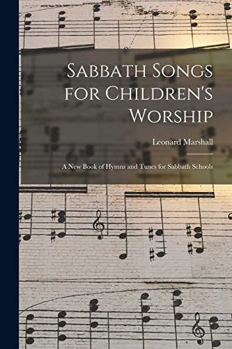 Stock image for Sabbath Songs for Children's Worship : a New Book of Hymns and Tunes for Sabbath Schools for sale by GreatBookPrices