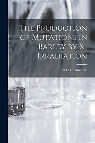 Stock image for The Production of Mutations in Barley by X-irradiation for sale by THE SAINT BOOKSTORE
