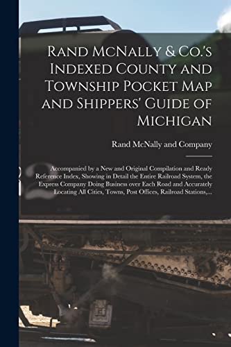 

Rand McNally & Co.'s Indexed County and Township Pocket Map and Shippers' Guide of Michigan : Accompanied by a New and Original Compilation and Ready