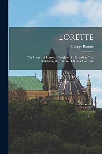 Stock image for Lorette [microform]: the History of Louise, a Daughter of a Canadian Nun, Exhibiting the Interior of Female Convents for sale by Lucky's Textbooks