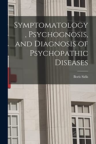 Stock image for Symptomatology, Psychognosis, and Diagnosis of Psychopathic Diseases for sale by Lucky's Textbooks