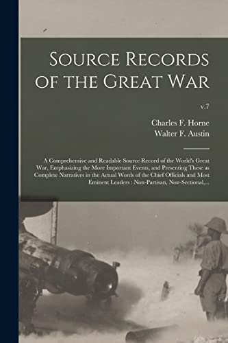 9781014459114: Source Records of the Great War: a Comprehensive and Readable Source Record of the World's Great War, Emphasizing the More Important Events, and ... the Chief Officials and Most Eminent...; v.7