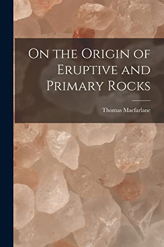 Imagen de archivo de On the Origin of Eruptive and Primary Rocks [microform] a la venta por Lucky's Textbooks