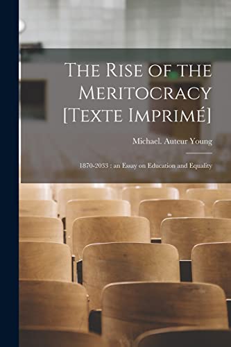 Stock image for The Rise of the Meritocracy [Texte Imprime?]: 1870-2033: an Essay on Education and Equality for sale by GreatBookPrices