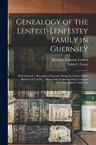 9781014462275: Genealogy of the Lenfest-Lenfestey Family in Guernsey: Well Attested ... Records in Guernsey Bring the Earliest Dates Back to 1475 A.D. ... Shows That ... Were Living in Guernsey Before 1400 A.D.