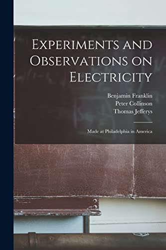 Imagen de archivo de Experiments and Observations on Electricity : Made at Philadelphia in America a la venta por GreatBookPrices