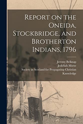 Imagen de archivo de Report on the Oneida, Stockbridge, and Brotherton Indians, 1796 a la venta por Lucky's Textbooks