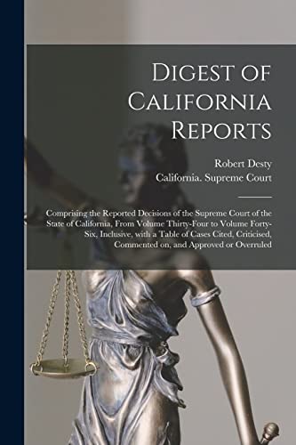 Stock image for Digest of California Reports: Comprising the Reported Decisions of the Supreme Court of the State of California, From Volume Thirty-four to Volume . Commented on, and Approved or Overruled for sale by Lucky's Textbooks