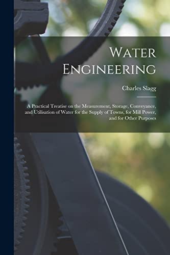 9781014465276: Water Engineering [electronic Resource]: a Practical Treatise on the Measurement, Storage, Conveyance, and Utilisation of Water for the Supply of Towns, for Mill Power, and for Other Purposes