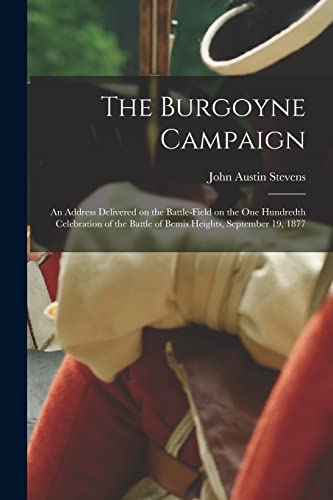 Beispielbild fr The Burgoyne Campaign [microform] : an Address Delivered on the Battle-field on the One Hundredth Celebration of the Battle of Bemis Heights, Septembe zum Verkauf von Chiron Media