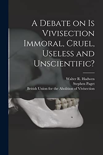 Imagen de archivo de A Debate on Is Vivisection Immoral, Cruel, Useless and Unscientific? a la venta por Lucky's Textbooks
