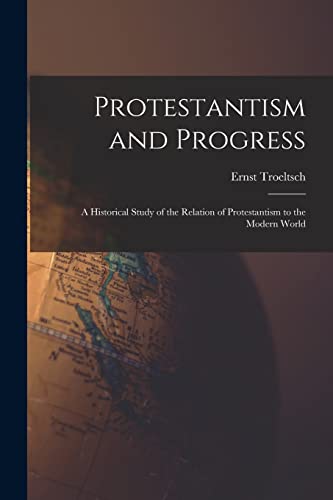 Imagen de archivo de Protestantism and Progress; a Historical Study of the Relation of Protestantism to the Modern World a la venta por Lucky's Textbooks