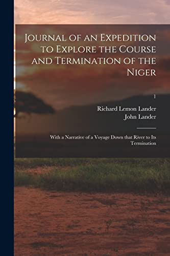 Beispielbild fr Journal of an Expedition to Explore the Course and Termination of the Niger; With a Narrative of a Voyage Down That River to Its Termination; 1 zum Verkauf von Lucky's Textbooks