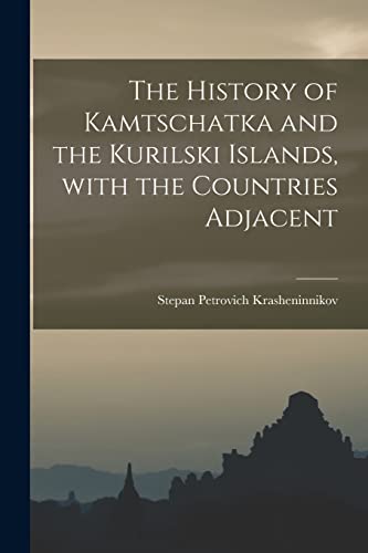 Beispielbild fr The History of Kamtschatka and the Kurilski Islands, With the Countries Adjacent zum Verkauf von Lucky's Textbooks