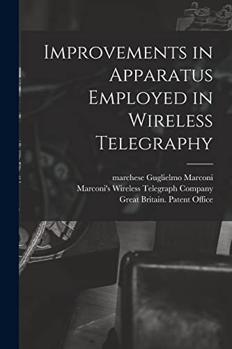 Stock image for Improvements in Apparatus Employed in Wireless Telegraphy for sale by Ria Christie Collections