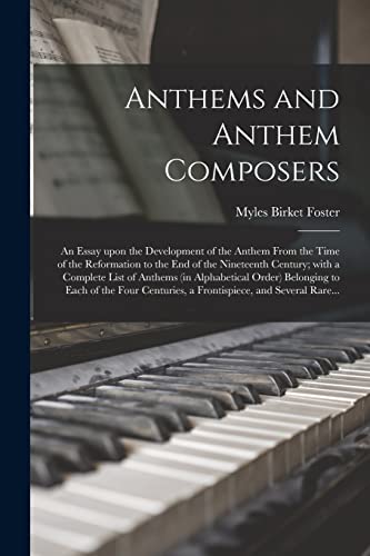 Stock image for Anthems and Anthem Composers: an Essay Upon the Development of the Anthem From the Time of the Reformation to the End of the Nineteenth Century; With . Belonging to Each of the Four Centuries, A. for sale by Lucky's Textbooks