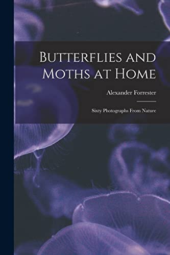 Imagen de archivo de Butterflies and Moths at Home : Sixty Photographs From Nature a la venta por Ria Christie Collections