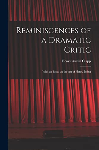 Beispielbild fr Reminiscences of a Dramatic Critic: With an Essay on the Art of Henry Irving zum Verkauf von Lucky's Textbooks