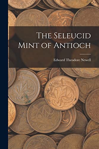 Stock image for The Seleucid Mint of Antioch for sale by Lucky's Textbooks