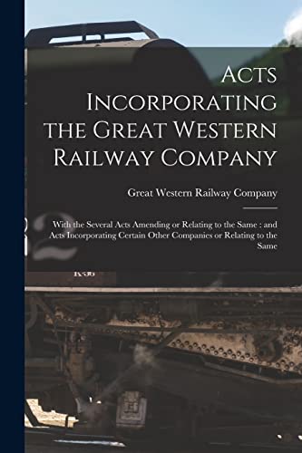 Stock image for Acts Incorporating the Great Western Railway Company [microform] for sale by PBShop.store US