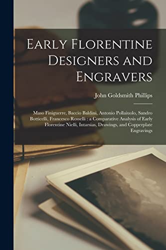 Beispielbild fr Early Florentine Designers and Engravers: Maso Finiguerre, Baccio Baldini, Antonio Pollaiuolo, Sandro Botticelli, Francesco Rosselli: a Comparative An zum Verkauf von GreatBookPrices