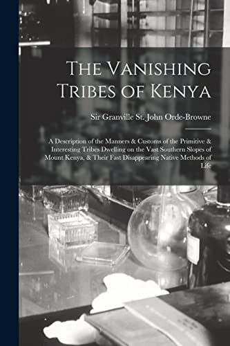 9781014488657: The Vanishing Tribes of Kenya: a Description of the Manners & Customs of the Primitive & Interesting Tribes Dwelling on the Vast Southern Slopes of ... Fast Disappearing Native Methods of Life